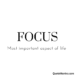 Focus - Most important aspect of life