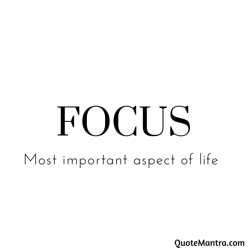 Focus - Most important aspect of life