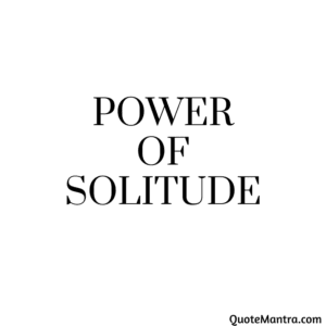 Power of solitude