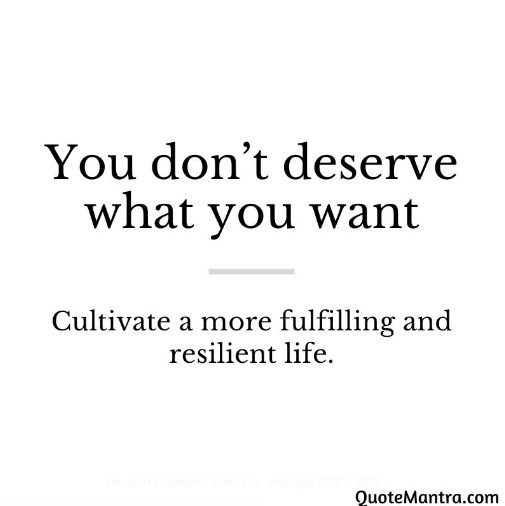 You don’t deserve what you want