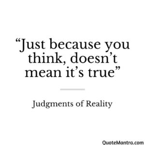 Just because you think doesn’t mean it’s true
