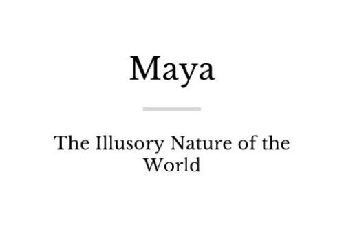 Maya - The Illusory Nature of the World
