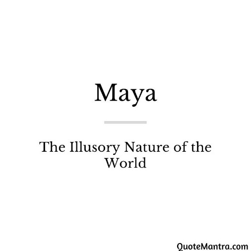 Maya - The Illusory Nature of the World