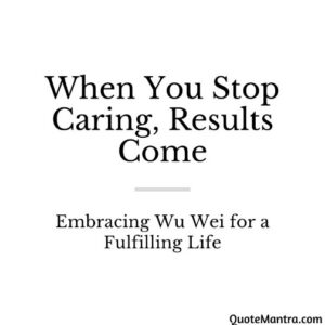 Wu Wei Stop caring