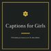 Captions for Girls